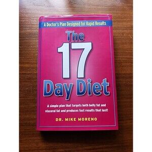 The 17 Day Diet: A Doctor's Plan Designed for Rapid Results by Mike Moreno , har